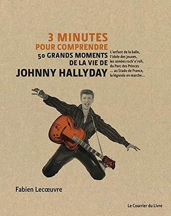 Couverture du livre « 3 minutes pour comprendre ; 50 grands moments de la vie de Johnny Hallyday » de Fabien Lecoeuvre aux éditions Courrier Du Livre