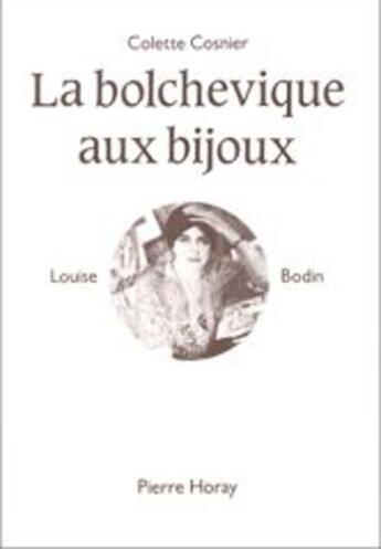 Couverture du livre « Le bolchévique aux bijoux ; Louise Bodin » de Colette Cosnier aux éditions Horay