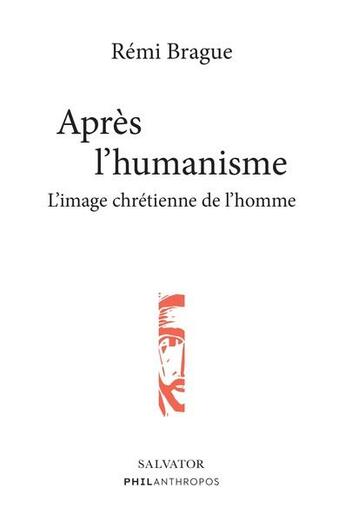 Couverture du livre « Après l'humanisme : l'image chrétienne de l'homme » de Remi Brague aux éditions Salvator