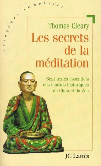 Couverture du livre « Les secrets de la méditation : Sept textes essentiels des maîtres historiques du Chan et du Zen » de Thomas Cleary aux éditions Lattes