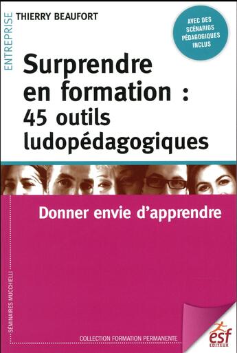 Couverture du livre « Surprendre en formation : 45 outils ludopédagogiques ; donner envie d'apprendre » de Thierry Beaufort aux éditions Esf