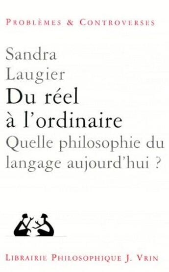 Couverture du livre « Du réel à l'ordinaire ; quelle philosophie du langage aujourd'hui ? » de Sandra Laugier aux éditions Vrin