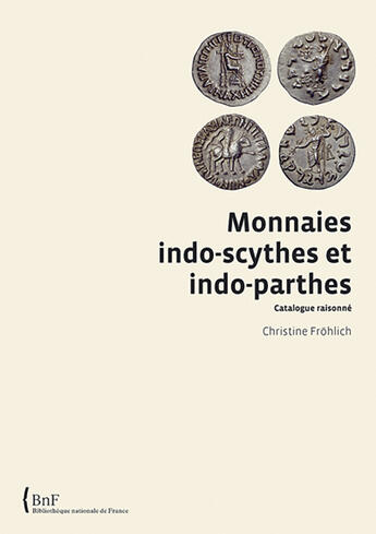 Couverture du livre « Monnaies indo-scythes et indo-parthes ; catalogue raisonné » de Christine Frohlich aux éditions Bnf Editions