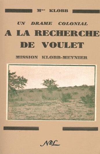 Couverture du livre « À la recherche de Voulet : un drame colonial ; mission Klobb-Meynier » de Marie Klobb aux éditions Nel