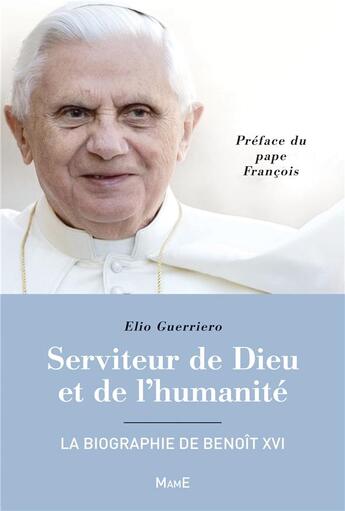 Couverture du livre « Serviteur de dieu et de l'humanité ; la biographie de Benoît XVI » de Pape Francois et Elio Guerriero aux éditions Mame