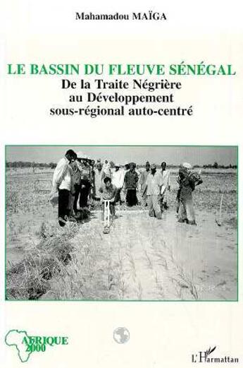 Couverture du livre « Le bassin du fleuve Sénégal : De la traite négrière au développement sous-régional autocentré » de Mahamadou Maiga aux éditions L'harmattan