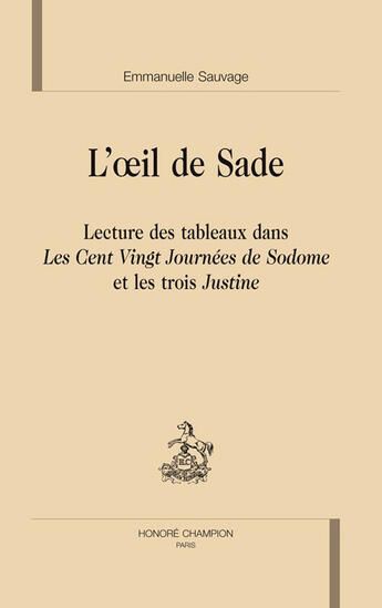 Couverture du livre « L'oeil de Sade ; lecture des tableaux dans les cent vingt journées de Sodome et les trois Justine » de Emmanuelle Sauvage aux éditions Honore Champion