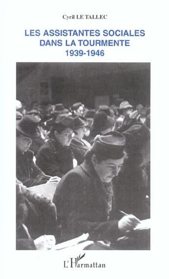 Couverture du livre « Les assistantes sociales dans la tourmente : 1939-1946 » de Cyril Le Tallec aux éditions L'harmattan