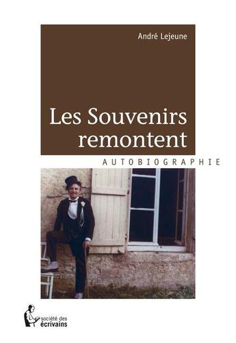 Couverture du livre « Les souvenirs remontent » de Andre Lejeune aux éditions Societe Des Ecrivains