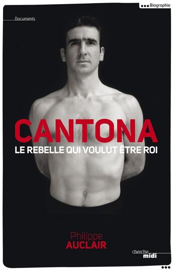 Couverture du livre « Cantona ; le rebelle qui voulut être roi » de Philippe Auclair aux éditions Cherche Midi