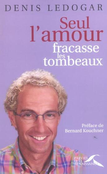 Couverture du livre « Seul l'amour fracasse les tombeaux » de Ledogar/Kouchner aux éditions Presses De La Renaissance