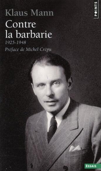 Couverture du livre « Contre la barbarie ; 1925-1948 » de Klaus Mann aux éditions Points