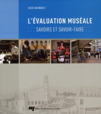 Couverture du livre « L'évaluation muséale ; savoirs et savoir-faire » de Lucie Daignault aux éditions Pu De Quebec