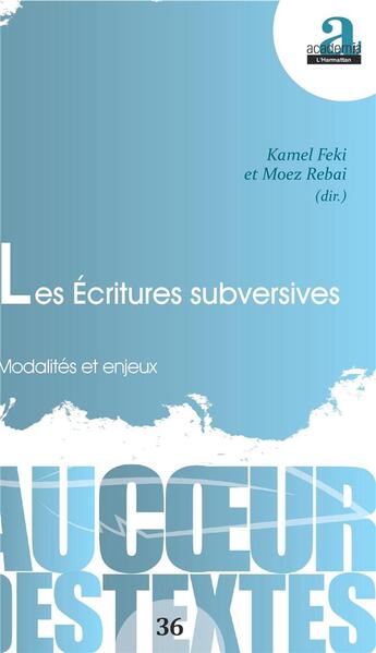 Couverture du livre « Les écritures subversives ; modalités et enjeux » de Moez Rebai et Kamel Feki aux éditions Academia