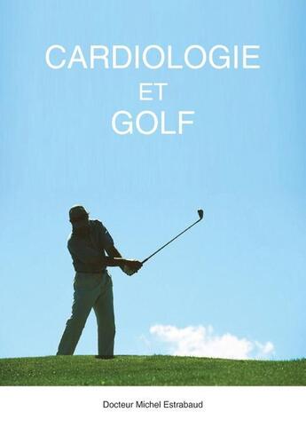 Couverture du livre « Cardiologie et golf » de Michel Estrabaud aux éditions Books On Demand