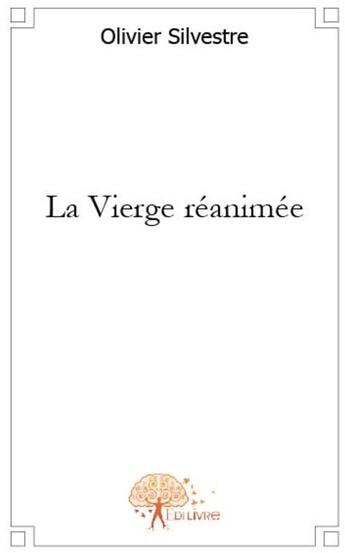 Couverture du livre « La vierge réanimée » de Olivier Silvestre aux éditions Edilivre