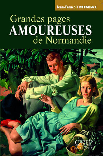 Couverture du livre « Grandes pages amoureuses de Normandie » de Jean-Francois Miniac aux éditions Orep