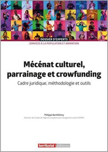 Couverture du livre « Mécénat culturel, parrainage et crowfunding : cadre juridique, méthodologie et outils » de Philippe Barthelemy aux éditions Territorial