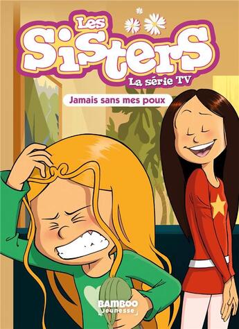 Couverture du livre « Les Sisters ; la série TV Tome 60 : jamais sans mes poux » de Christophe Cazenove et William aux éditions Bamboo