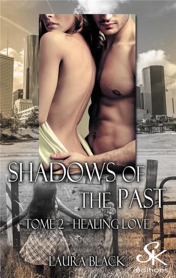 Couverture du livre « Shadows of the past Tome 2 : healing love » de Black Laura aux éditions Sharon Kena