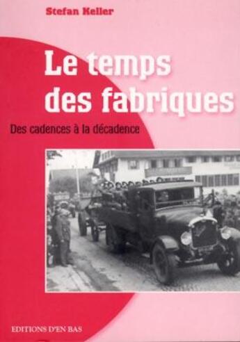 Couverture du livre « Le temps des fabriques, des cadences a la decadence. reportage historique » de  aux éditions D'en Bas