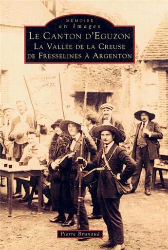 Couverture du livre « Le canton d'Eguzon ; la vallée de la Creuse, de Fresselines à Argenton » de Pierre Brunaud aux éditions Editions Sutton