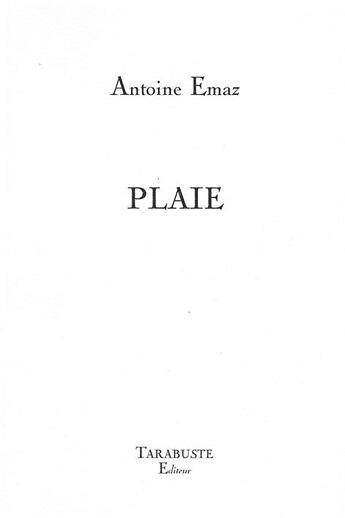 Couverture du livre « Plaie - antoine emaz » de Antoine Emaz aux éditions Tarabuste