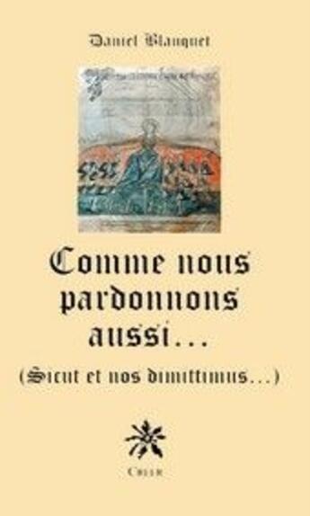 Couverture du livre « Comme nous pardonnons aussi... (sicut et nos dimittimus) » de Daniel Blanquet aux éditions Creer