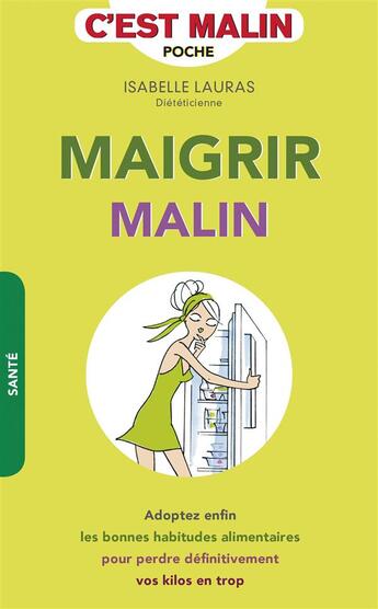 Couverture du livre « Maigrir malin ; adoptez enfin les bonnes habitudes alimentaires pour perdre définitivement vos kilos en trop » de Lauras Isabelle aux éditions Quotidien Malin