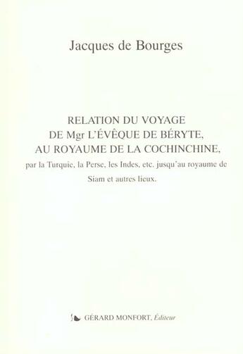 Couverture du livre « Relation du voyage de mgr l'eveque de berythe, au royaume de la cochinchine, par la turquie, la pers » de Jacques De Bourges aux éditions Monfort Gerard