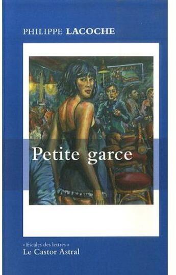 Couverture du livre « Petite garce » de Philippe Lacoche aux éditions Castor Astral