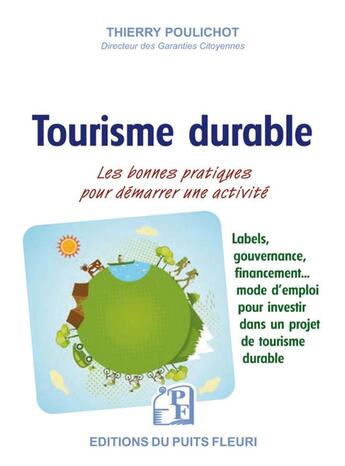 Couverture du livre « Tourisme durable : les bonnes pratiques pour démarrer une activité d'hébergement touristique durable » de Thierry Poulichot aux éditions Puits Fleuri