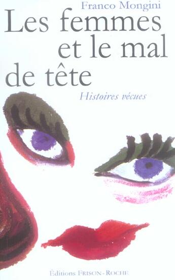 Couverture du livre « Les femmes et le mal de tete - histoires vecues » de F. Mongini aux éditions Frison Roche