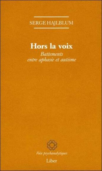 Couverture du livre « Hors la voix ; battements entre aphasie et autisme » de Serge Hajlblum aux éditions Liber