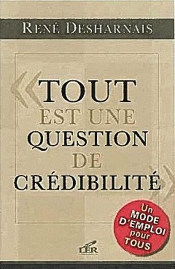 Couverture du livre « Tout est une question de crédibilité » de Rene Desharnais aux éditions Les Editeurs Reunis