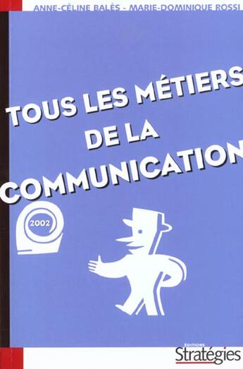 Couverture du livre « Tous Les Metiers De La Communictaion » de Marie-Dominique Rossi aux éditions Strategies