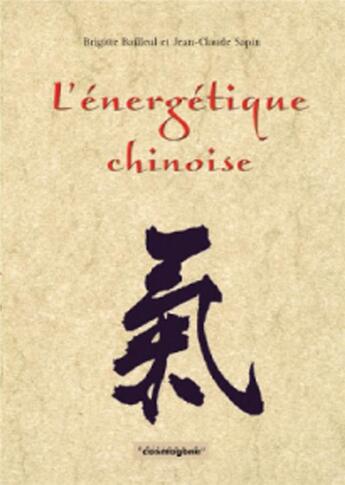 Couverture du livre « L'énergetique chinoise; pour une prévention véritable » de Jean-Claude Sapin et Brigitte Bailleul aux éditions Cosmogone