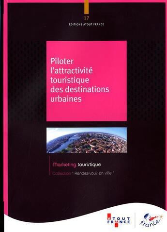 Couverture du livre « Piloter l'attractivité touristique des destinations urbaines » de  aux éditions Atout France