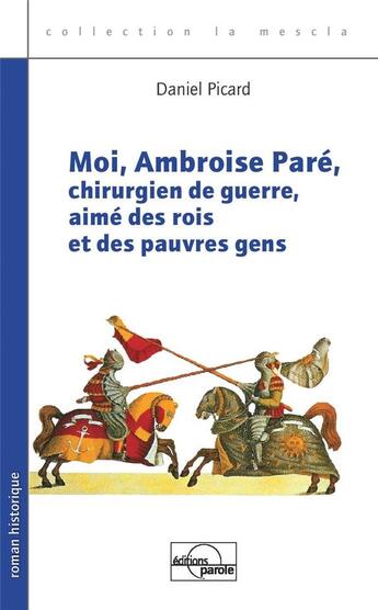 Couverture du livre « Moi, Ambroise Paré, chirurgien » de Daniel Picard aux éditions Parole