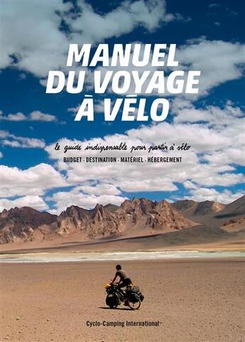 Couverture du livre « Manuel du voyage à vélo ; le guide indispensable pour partir à vélo ; budget, destination, matériel, hébergement ; édition 2017 » de  aux éditions Cyclo Camping