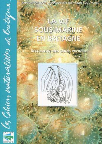 Couverture du livre « La vie sous-marine en Bretagne ; découverte des fonds rocheux » de  aux éditions Biotope