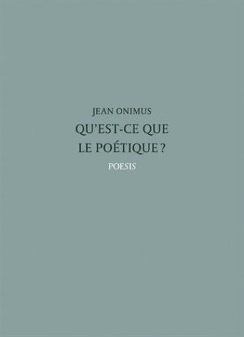 Couverture du livre « Qu'est-ce que le poétique ? » de Jean Onimus aux éditions Poesis