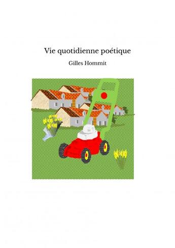 Couverture du livre « Vie quotidienne poétique » de Gilles Hommit aux éditions Thebookedition.com