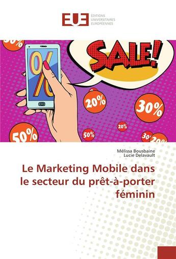 Couverture du livre « Le marketing mobile dans le secteur du prêt-à-porter féminin » de Melissa Bousbaine et Lucie Delavault aux éditions Editions Universitaires Europeennes