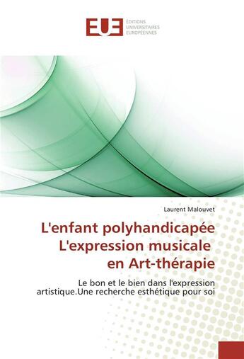 Couverture du livre « L'enfant polyhandicapee l'expression musicale en art-therapie » de Malouvet Laurent aux éditions Editions Universitaires Europeennes