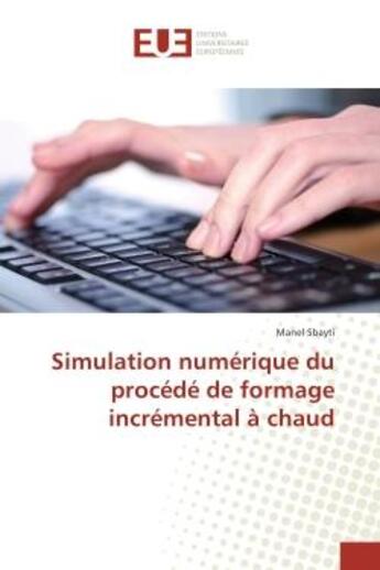 Couverture du livre « Simulation numerique du procede de formage incremental A chaud » de Manel Sbayti aux éditions Editions Universitaires Europeennes