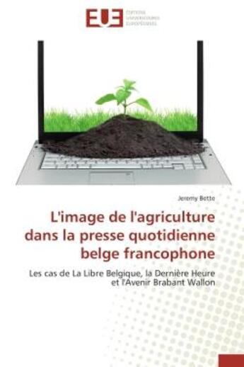 Couverture du livre « L'image de l'agriculture dans la presse quotidienne belge francophone - les cas de la libre belgique » de Bette Jeremy aux éditions Editions Universitaires Europeennes