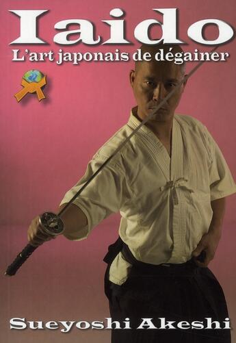 Couverture du livre « Iaido : l'art japonais de dégainer » de Akeshi aux éditions Budo International