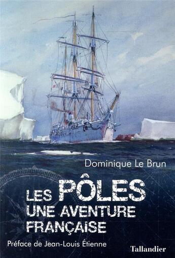 Couverture du livre « Les pôles : une aventure française » de Dominique Le Brun aux éditions Tallandier