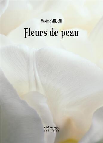 Couverture du livre « Fleurs de peau » de Maxime Vincent aux éditions Verone